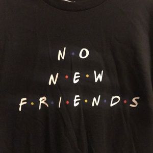 No New Friends T-shirt